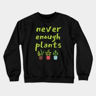 Never Enough Plants, Black Crewneck Sweatshirt